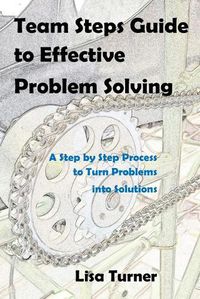 Cover image for Team Steps Guide to Effective Problem Solving: A Step by Step Process to Turn Problems into Solutions