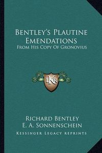 Cover image for Bentley's Plautine Emendations: From His Copy of Gronovius