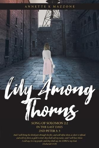 Cover image for Lily Among Thorns: Song of Solomon 2:2 In the Last Days 2nd Peter 3:3