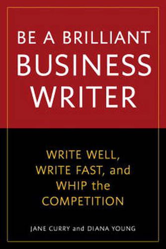 Be a Better Business Writer: 30 Smart Solutions to Save Time, be Brilliant, and Edge Out the Competition