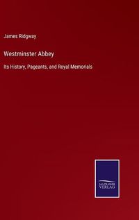 Cover image for Westminster Abbey: Its History, Pageants, and Royal Memorials