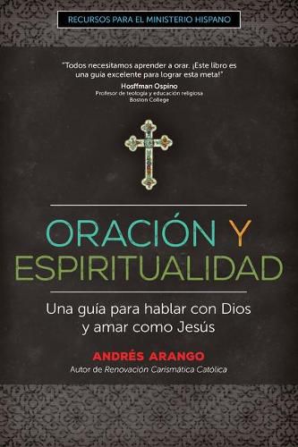 Cover image for Oracion Y Espiritualidad: Una Guia Para Hablar Con Dios Y Amar Como Jesus
