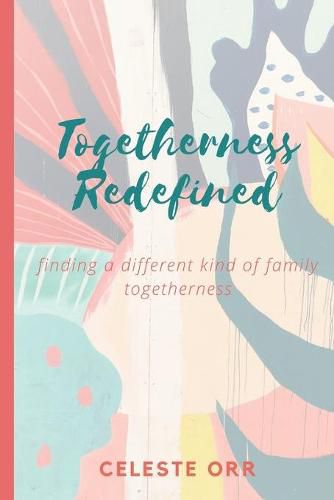 Cover image for Togetherness Redefined: Finding a Different Kind of Family Togetherness