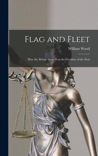 Cover image for Flag and Fleet [microform]: How the British Navy Won the Freedom of the Seas