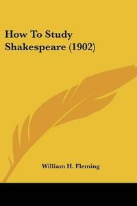 Cover image for How to Study Shakespeare (1902)