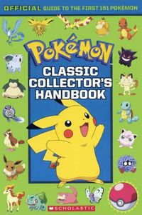 Cover image for Classic Collector's Handbook: An Official Guide to the First 151 Pokemon