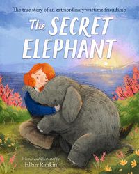 Cover image for The Secret Elephant: The true story of an extraordinary wartime friendship