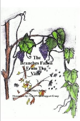 Cover image for The Branches Fallen From The Vine Looking at the Lives of Christians in These Last Days and How to Really Live