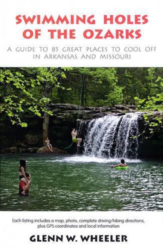 Cover image for Swimming Holes of the Ozarks: A Guide to 85 Great Places to Cool Off in Arkansas and Missouri