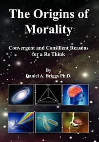 Cover image for The Origins of Morality: Convergent and Consilient Reasons for a Re Think