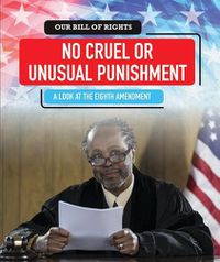 Cover image for No Cruel or Unusual Punishment: A Look at the Eighth Amendment