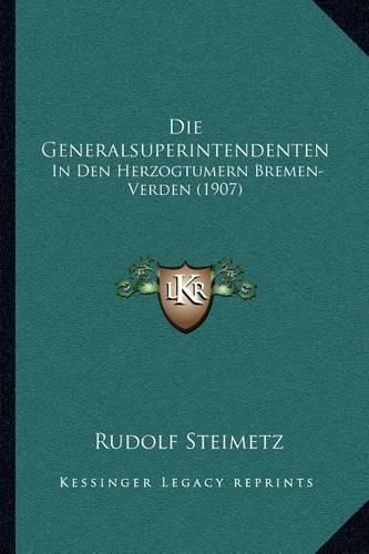 Cover image for Die Generalsuperintendenten: In Den Herzogtumern Bremen-Verden (1907)