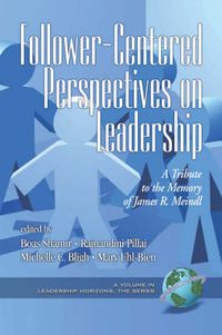 Cover image for Follower-centered Perspectives on Leadership: A Tribute to the Memory of James R. Meindl