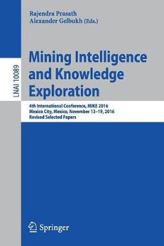 Cover image for Mining Intelligence and Knowledge Exploration: 4th International Conference, MIKE 2016, Mexico City, Mexico, November 13 - 19, 2016, Revised Selected Papers