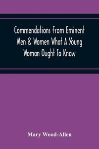 Cover image for Commendations From Eminent Men & Women What A Young Woman Ought To Know