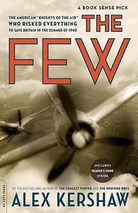 Cover image for The Few: The American Knights of the Air Who Risked Everything to Save Britain in the Summer of 1940