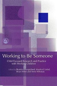 Cover image for Working to be Someone: Child Focused Research and Practice with Working Children
