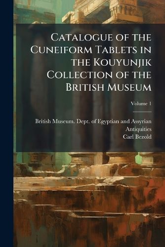 Cover image for Catalogue of the Cuneiform Tablets in the Kouyunjik Collection of the British Museum