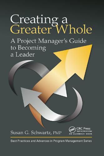 Creating a Greater Whole: A Project Manager's Guide to Becoming a Leader