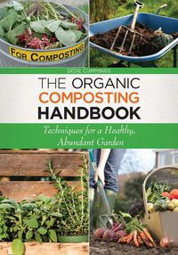 Cover image for The Organic Composting Handbook: Techniques for a Healthy, Abundant Garden