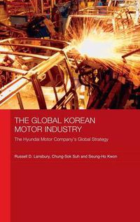 Cover image for The Global Korean Motor Industry: The Hyundai Motor Company's Global Strategy