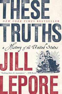 Cover image for These Truths: A History of the United States