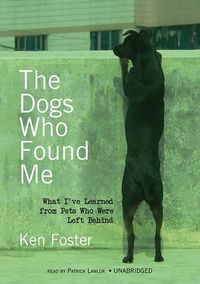 Cover image for The Dogs Who Found Me: What I've Learned from Pets Who Were Left Behind