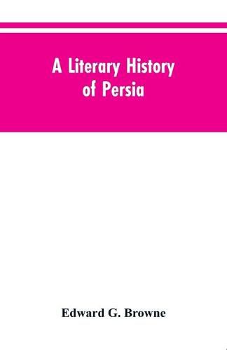 A Literary History of Persia: From the Earliest Times Until Firdawsi