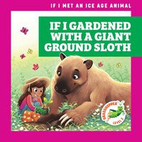 Cover image for If I Gardened with a Giant Ground Sloth