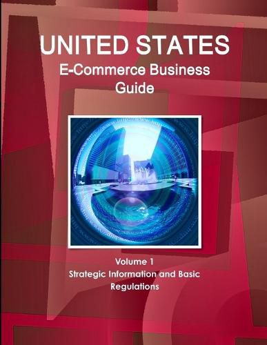 Cover image for US E-Commerce Business Guide Volume 1 Strategic Information and Basic Regulations