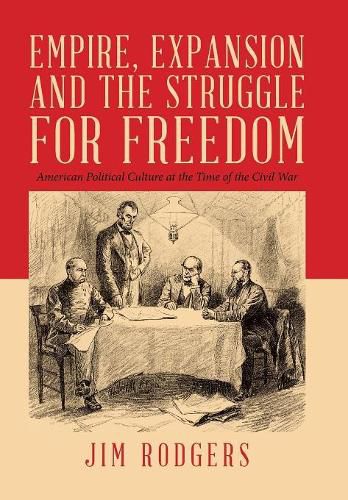 Cover image for Empire, Expansion and the Struggle for Freedom: American Political Culture at the Time of the Civil War