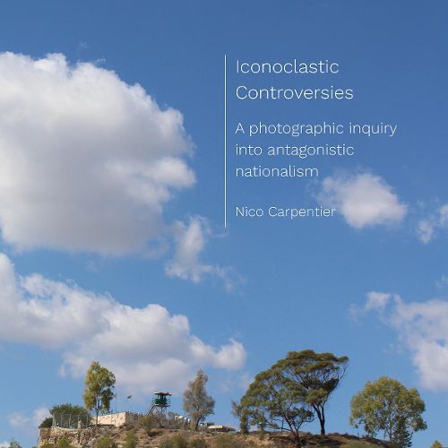 Cover image for Iconoclastic Controversies: A photographic inquiry into antagonistic nationalism