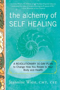 Cover image for Alchemy of Self Healing: A Revolutionary 30 Day Plan to Change How You Relate to Your Body and Health