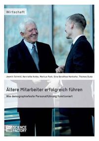 Cover image for AEltere Mitarbeiter erfolgreich fuhren. Wie demopraphiefeste Personalfuhrungfunktioniert