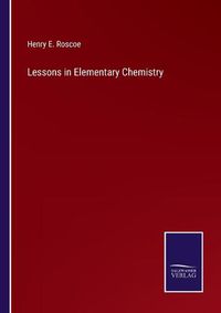 Cover image for Lessons in Elementary Chemistry