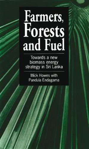 Cover image for Farmers, Forests and Fuel: Towards a New Biomass Energy Strategy for Sri Lanka