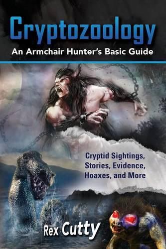 Cover image for Cryptozoology: Cryptid Sightings, Stories, Evidence, Hoaxes, and More. An Armchair Hunter's Basic Guide