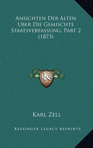 Ansichten Der Alten Uber Die Gemischte Staatsverfassung, Part 2 (1873)