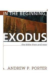 Cover image for In the Beginning, Exodus: The Bible Then and Now