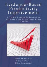 Cover image for Evidence-Based Productivity Improvement: A Practical Guide to the Productivity Measurement and Enhancement System (ProMES)