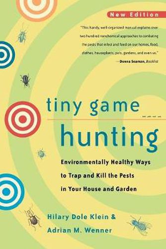 Cover image for Tiny Game Hunting: Environmentally Healthy Ways to Trap and Kill the Pests in Your House and Garden