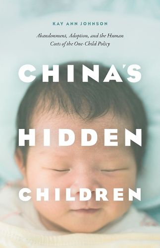 Cover image for China's Hidden Children: Abandonment, Adoption, and the Human Costs of the One-Child Policy