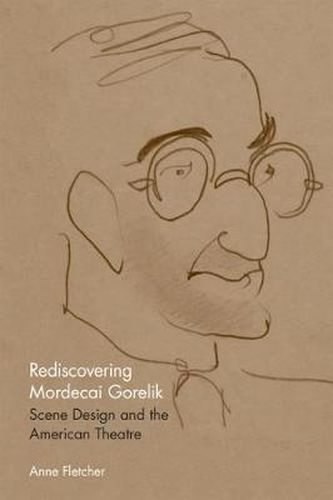 Rediscovering Mordecai Gorelik: Scene Design and the American Theatre