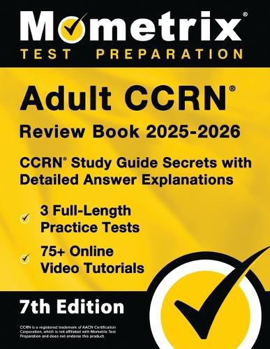 Cover image for Adult Ccrn Review Book 2025-2026 - 3 Full-Length Practice Tests, 75+ Online Video Tutorials, Ccrn Study Guide Secrets with Detailed Answer Explanations