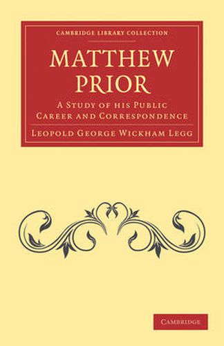 Cover image for Matthew Prior: A Study of his Public Career and Correspondence