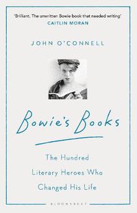Cover image for Bowie's Books: The Hundred Literary Heroes Who Changed His Life