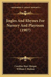 Cover image for Jingles and Rhymes for Nursery and Playroom (1907)