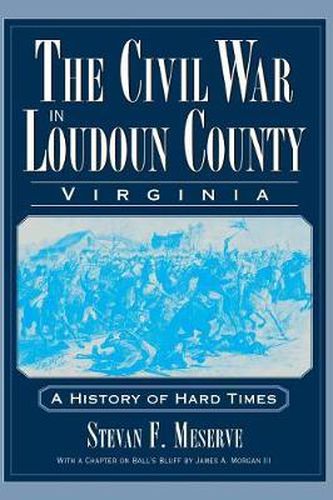 Cover image for The Civil War in Loudoun County, Virginia: A History of Hard Times