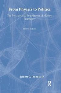 Cover image for From Physics to Politics: The Metaphysical Foundations of Modern Philosophy