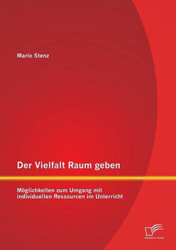 Cover image for Der Vielfalt Raum geben: Moeglichkeiten zum Umgang mit individuellen Ressourcen im Unterricht